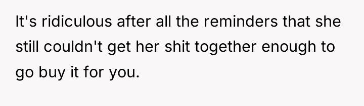 It's ridiculous after all the reminders that she still couldn't...