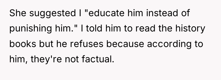 She suggested I "educate him instead of punishing him." I...
