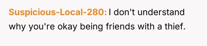 Suspicious-Local-280 I don't understand why you're okay being friends with...