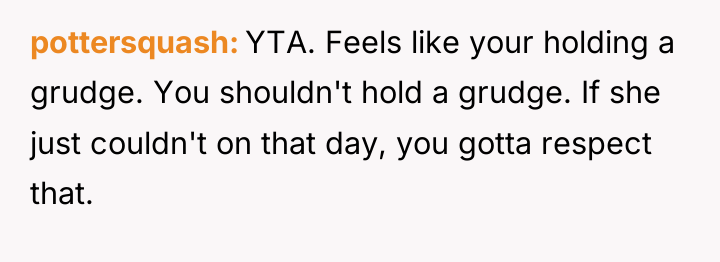 pottersquash YTA. Feels like your holding a grudge. You shouldn't...