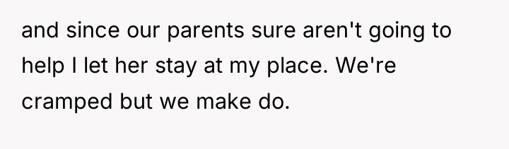 and since our parents sure aren't going to help I...