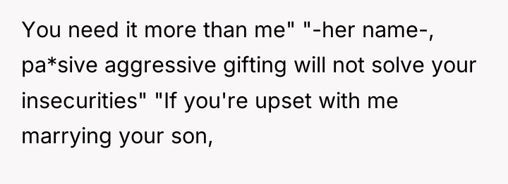 You need it more than me" "-her name-, pa*sive aggressive...