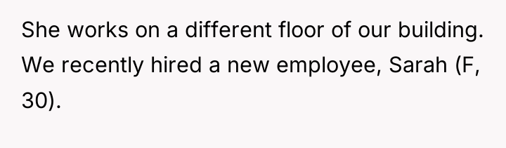 She works on a different floor of our building. We...