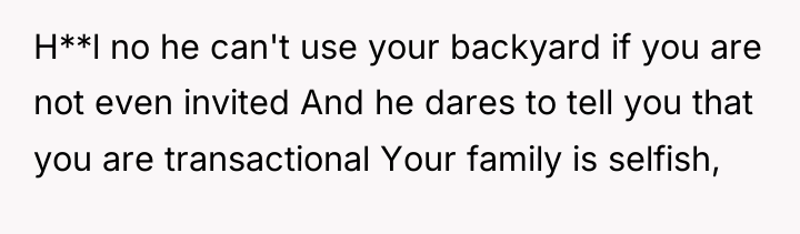 H**l no he can't use your backyard if you are...