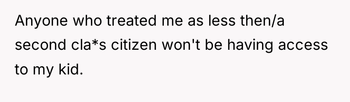 Anyone who treated me as less then/a second cla*s citizen...