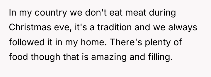 In my country we don't eat meat during Christmas eve,...