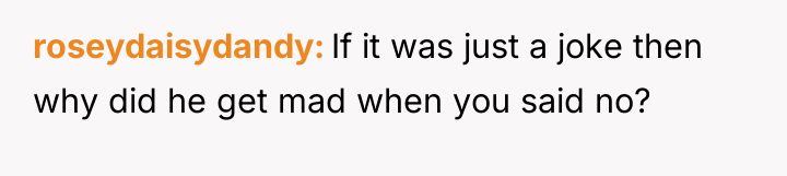 roseydaisydandy If it was just a joke then why did...