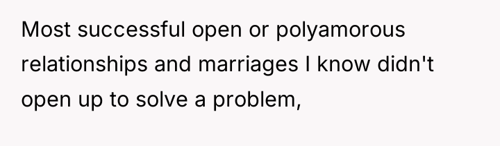 Most successful open or polyamorous relationships and marriages I know...