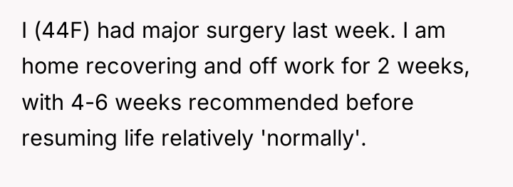 I (44F) had major surgery last week. I am home...