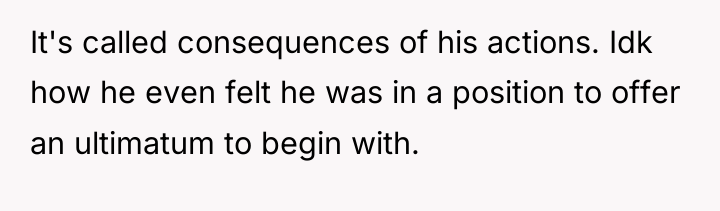 It's called consequences of his actions. Idk how he even...