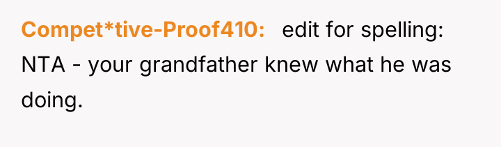 Compet*tive-Proof410 ​ ​ edit for spelling: NTA - your grandfather...