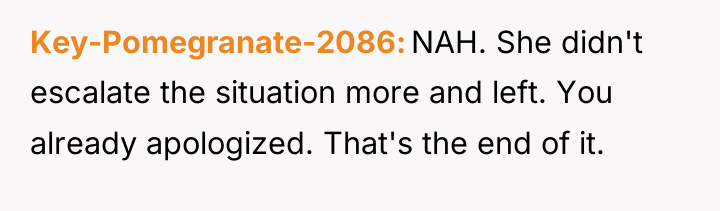 Key-Pomegranate-2086 NAH. She didn't escalate the situation more and left....