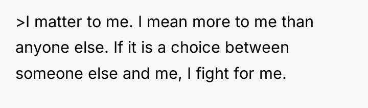 >I matter to me. I mean more to me than...