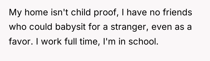 My home isn't child proof, I have no friends who...