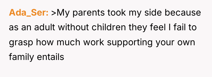 Ada_Ser >My parents took my side because as an adult...