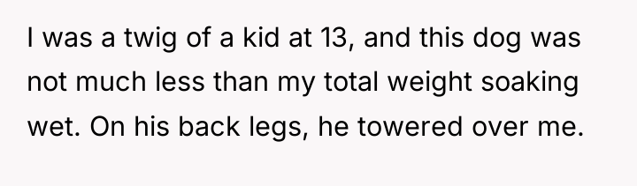 I was a twig of a kid at 13, and...