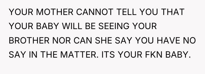 YOUR MOTHER CANNOT TELL YOU THAT YOUR BABY WILL BE...