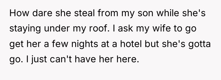 How dare she steal from my son while she's staying...