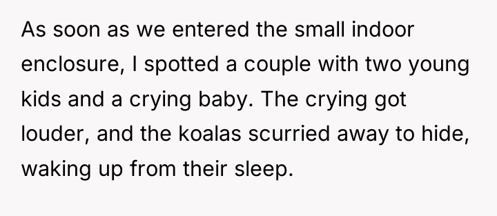 As soon as we entered the small indoor enclosure, I...