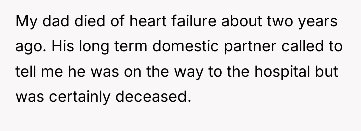 My dad died of heart failure about two years ago....