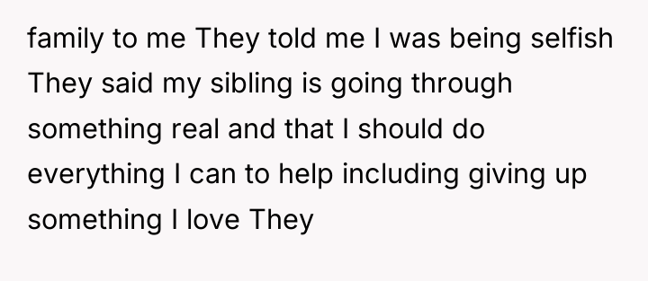 family to me They told me I was being selfish...