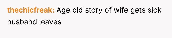 thechicfreak Age old story of wife gets sick husband leaves