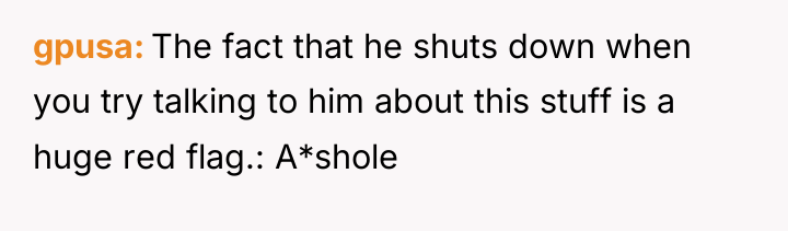 gpusa The fact that he shuts down when you try...