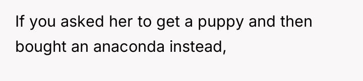 If you asked her to get a puppy and then...