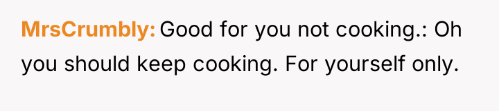 MrsCrumbly Good for you not cooking.: Oh you should keep...