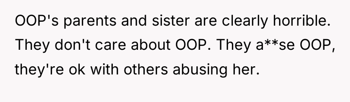 OOP's parents and sister are clearly horrible. They don't care...
