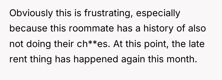 Obviously this is frustrating, especially because this roommate has a...
