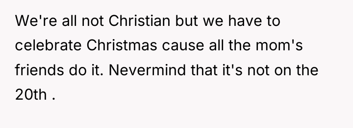 We're all not Christian but we have to celebrate Christmas...