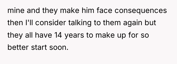 mine and they make him face consequences then I'll consider...