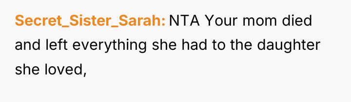 Secret_Sister_Sarah NTA Your mom died and left everything she had...