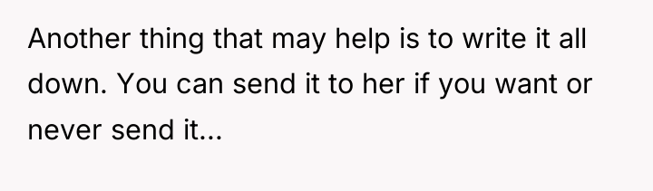 Another thing that may help is to write it all...