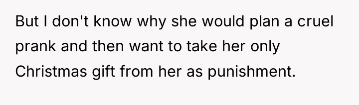 But I don't know why she would plan a cruel...