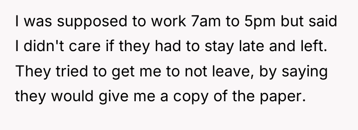 I was supposed to work 7am to 5pm but said...