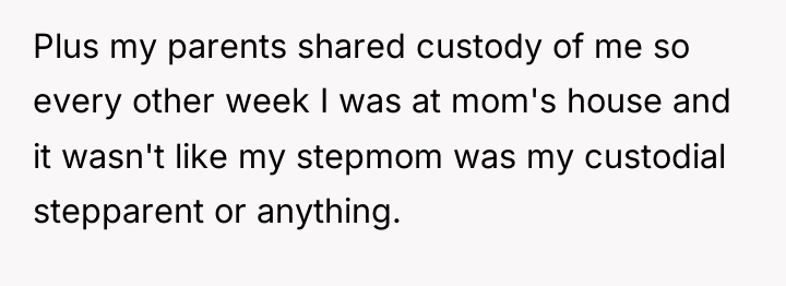 Plus my parents shared custody of me so every other...