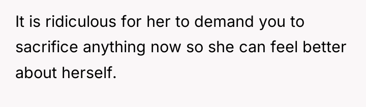 It is ridiculous for her to demand you to sacrifice...