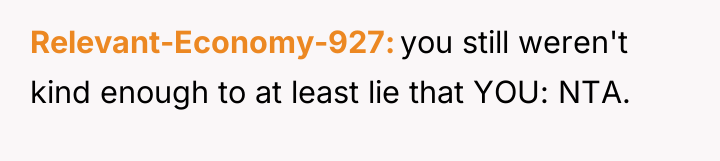 Relevant-Economy-927 you still weren't kind enough to at least lie...