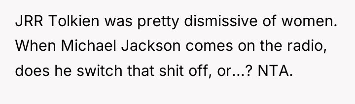 JRR Tolkien was pretty dismissive of women. When Michael Jackson...
