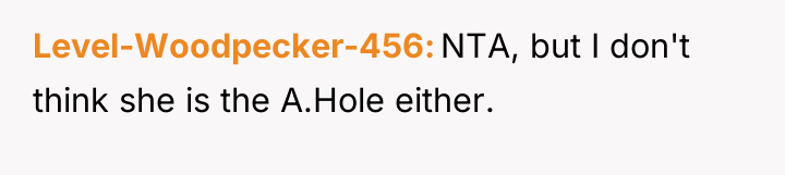 Level-Woodpecker-456 NTA, but I don't think she is the A.Hole...