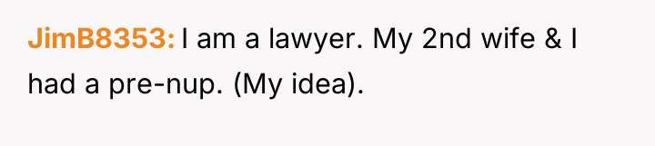JimB8353 I am a lawyer. My 2nd wife & I...