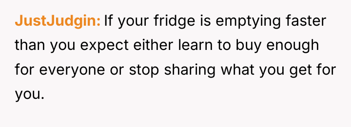JustJudgin If your fridge is emptying faster than you expect...