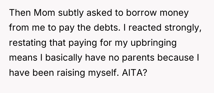 Then Mom subtly asked to borrow money from me to...