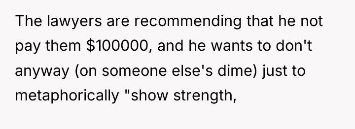 The lawyers are recommending that he not pay them $100000,...