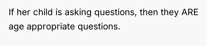 If her child is asking questions, then they ARE age...