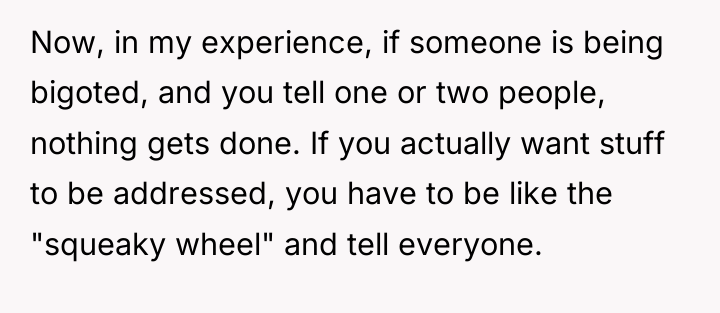 Now, in my experience, if someone is being bigoted, and...