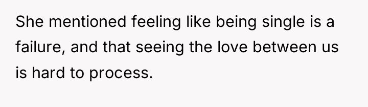 She mentioned feeling like being single is a failure, and...