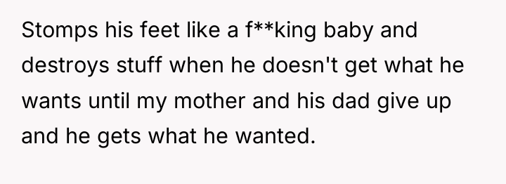 Stomps his feet like a f**king baby and destroys stuff...